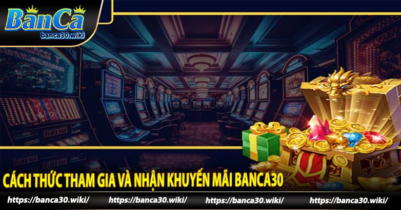 Cách thức tham gia và nhận khuyến mãi Banca30