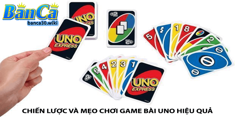 Chiến lược và mẹo chơi game bài Uno hiệu quả