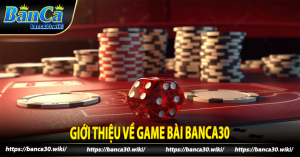 Giới thiệu về game bài banca30