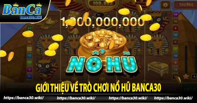 Giới thiệu về trò chơi nổ hũ banca30