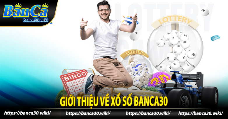 Giới thiệu về xổ số banca30