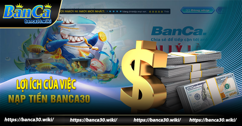 Lợi ích của việc nạp tiền BANCA30