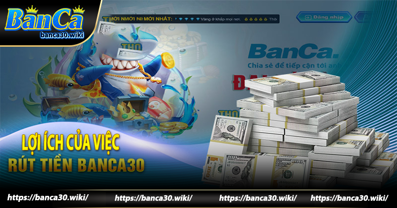 Những lợi ích khi rút tiền Banca30